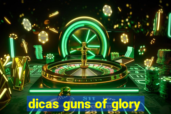 dicas guns of glory